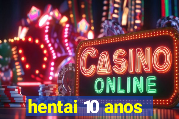 hentai 10 anos